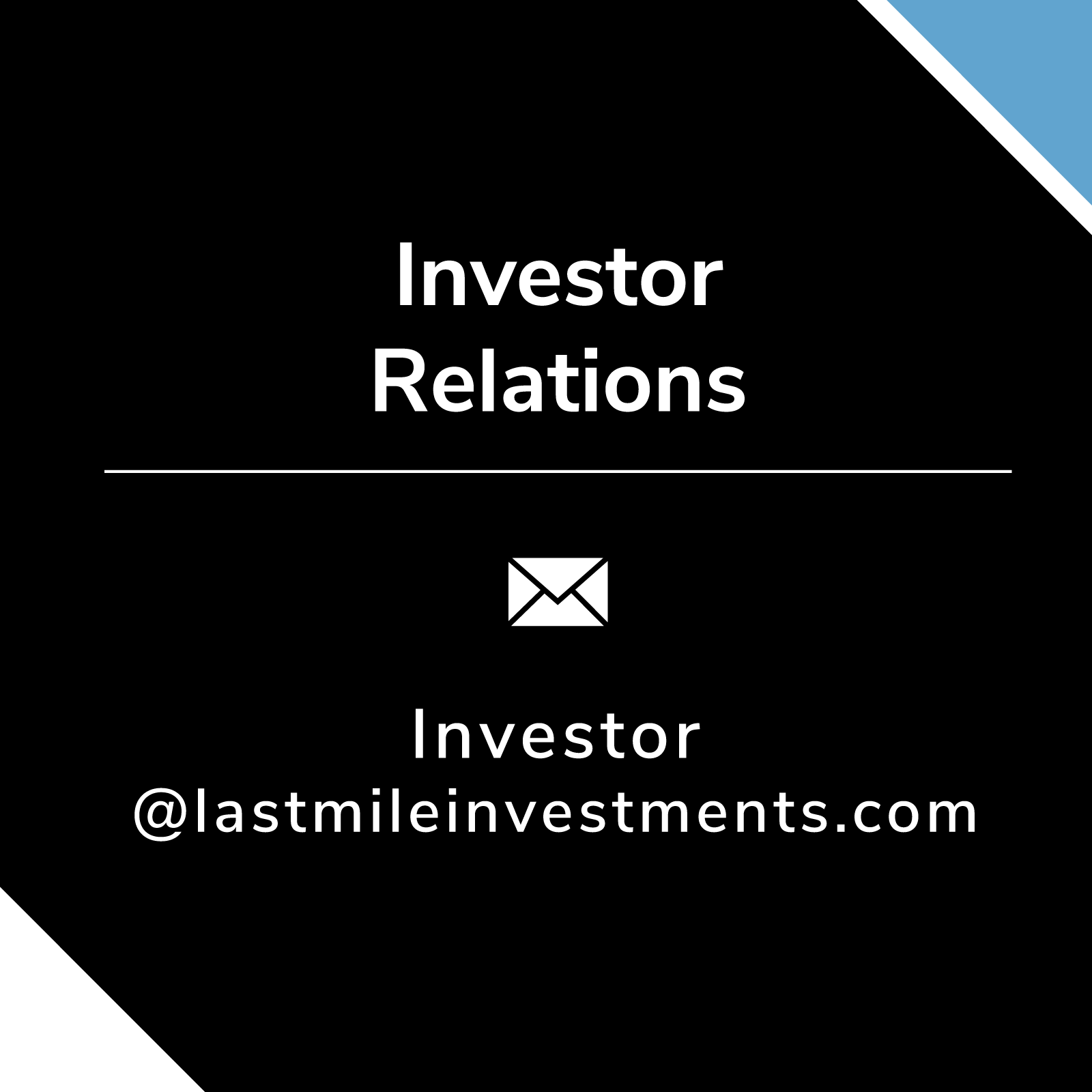 Investor Relations. Email Investor@lastmileinvestments.com